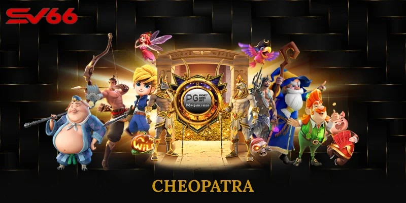 Cheopatra – Hướng Dẫn Chi Tiết Cách Chơi Và Bí Kíp Thắng Lớn