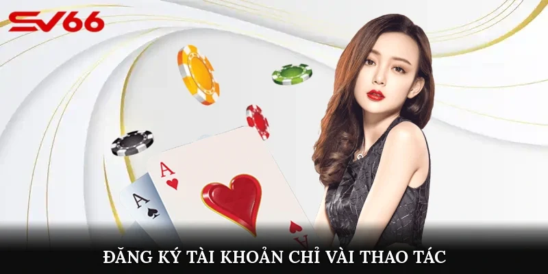 Đăng ký tài khoản chỉ vài thao tác