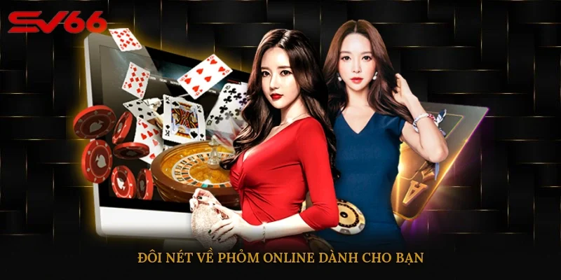 Đôi nét về phỏm online dành cho bạn