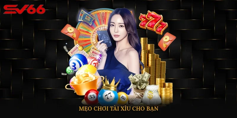Mẹo chơi tài xỉu cho bạn